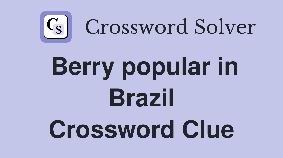 Berry popular in Brazil Crossword Clue