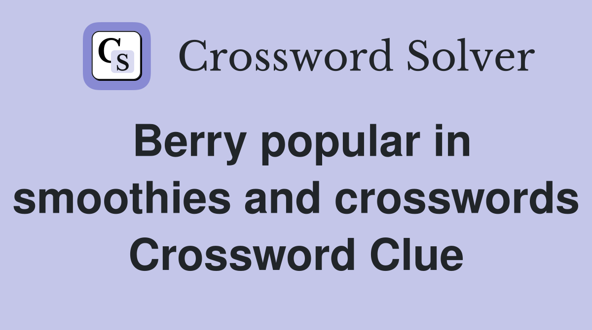 Berry popular in smoothies and crosswords Crossword Clue