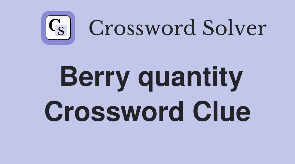 Berry quantity Crossword Clue