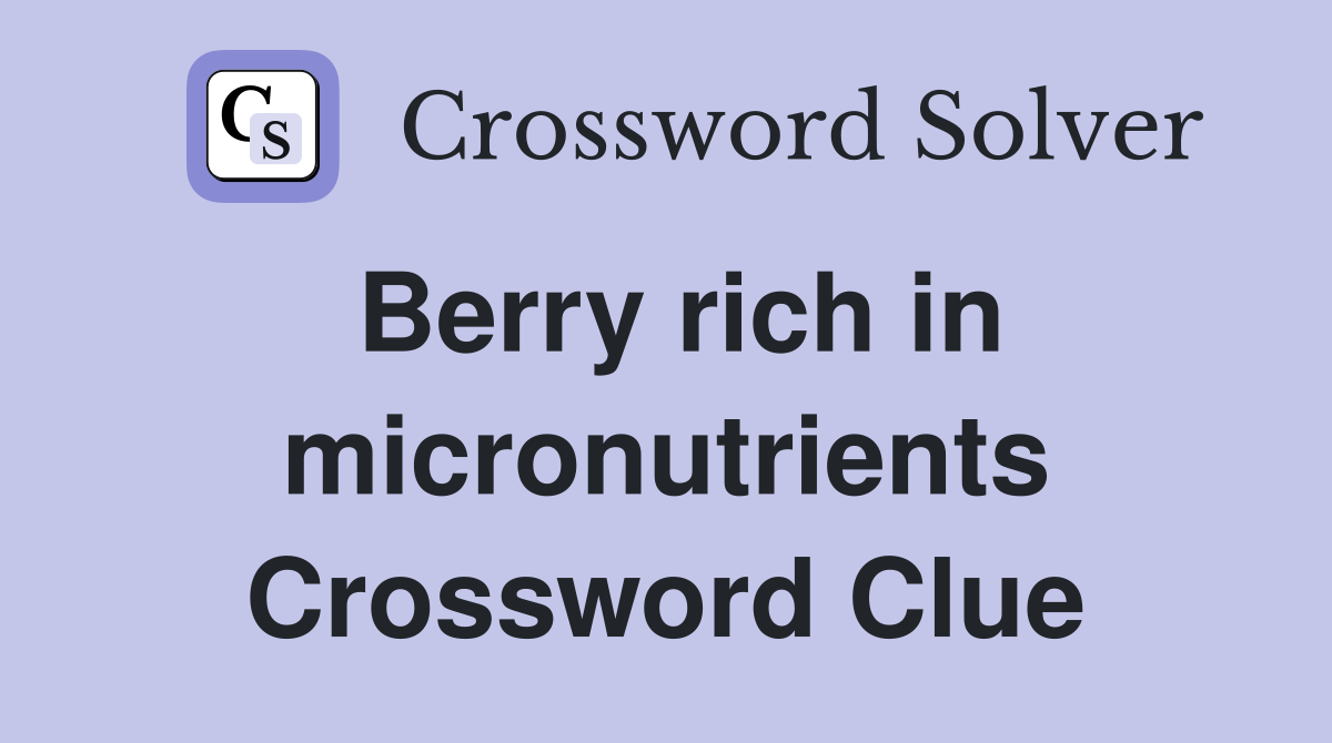 Berry rich in micronutrients Crossword Clue