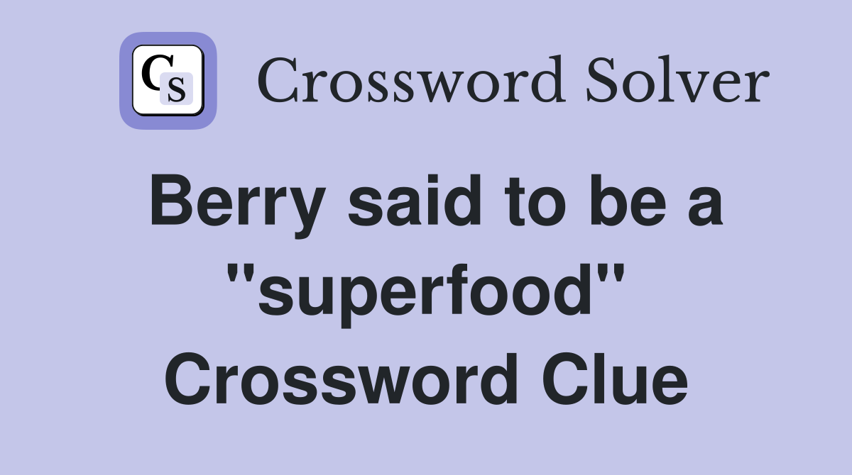 Berry said to be a "superfood" Crossword Clue