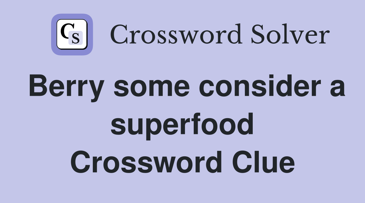 Berry some consider a superfood Crossword Clue