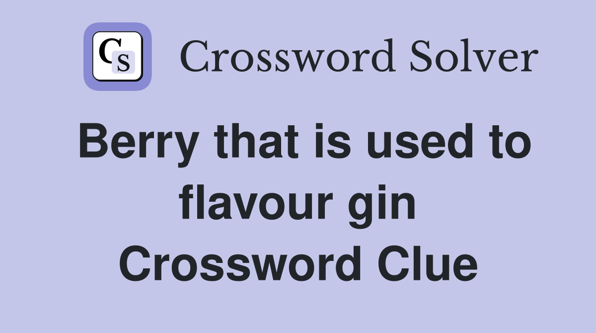 Berry that is used to flavour gin Crossword Clue