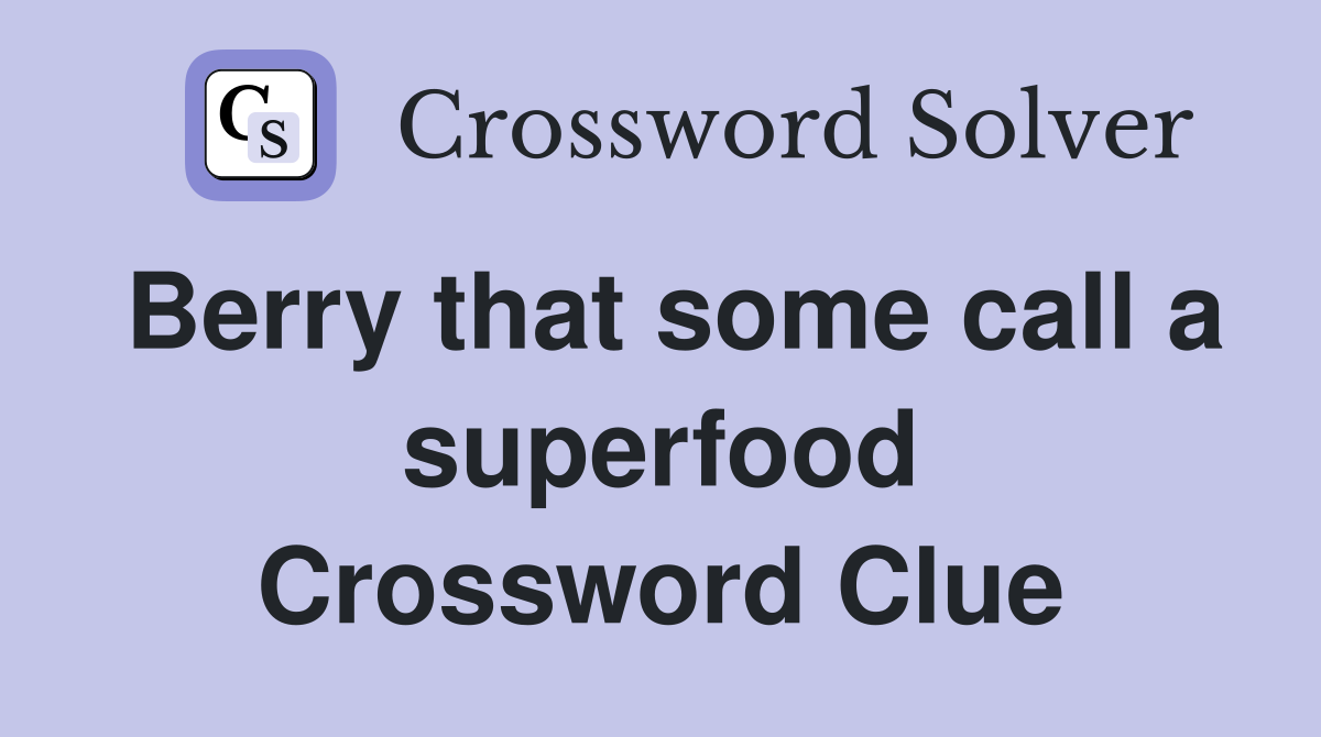 Berry that some call a superfood Crossword Clue