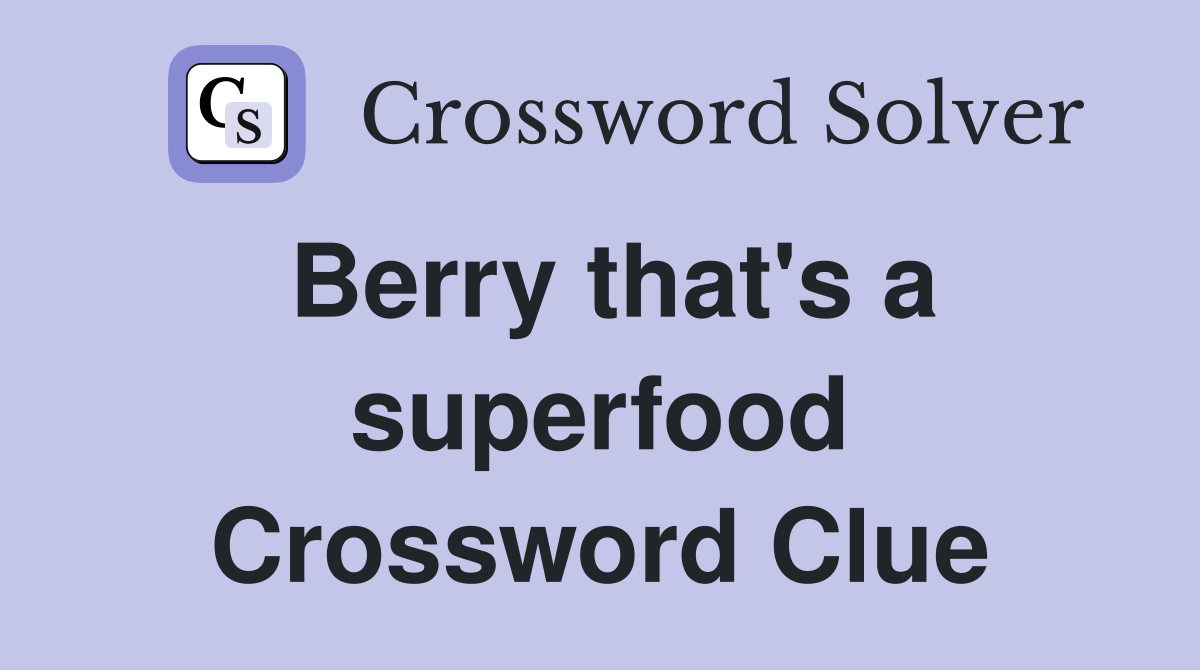Berry that's a superfood Crossword Clue