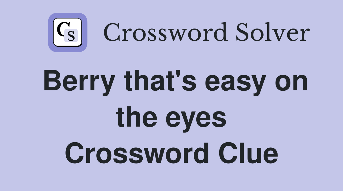Berry that's easy on the eyes Crossword Clue