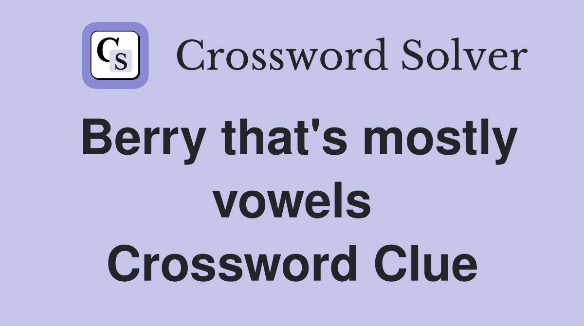 Berry that's mostly vowels Crossword Clue