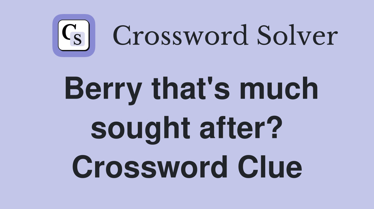 Berry that's much sought after? Crossword Clue