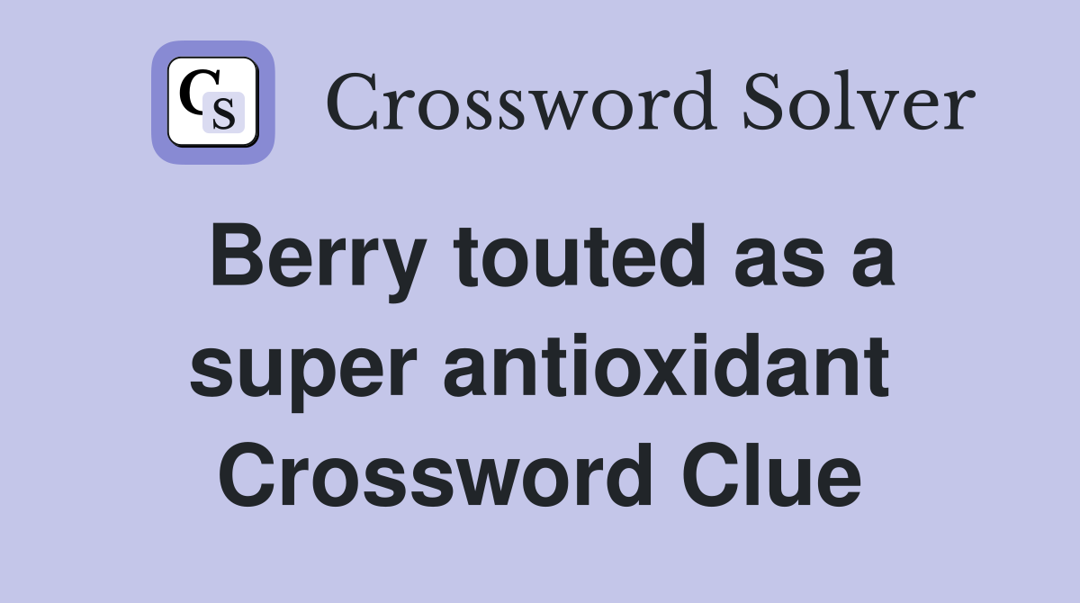 Berry touted as a super antioxidant Crossword Clue