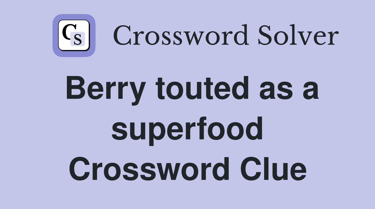 Berry touted as a superfood Crossword Clue