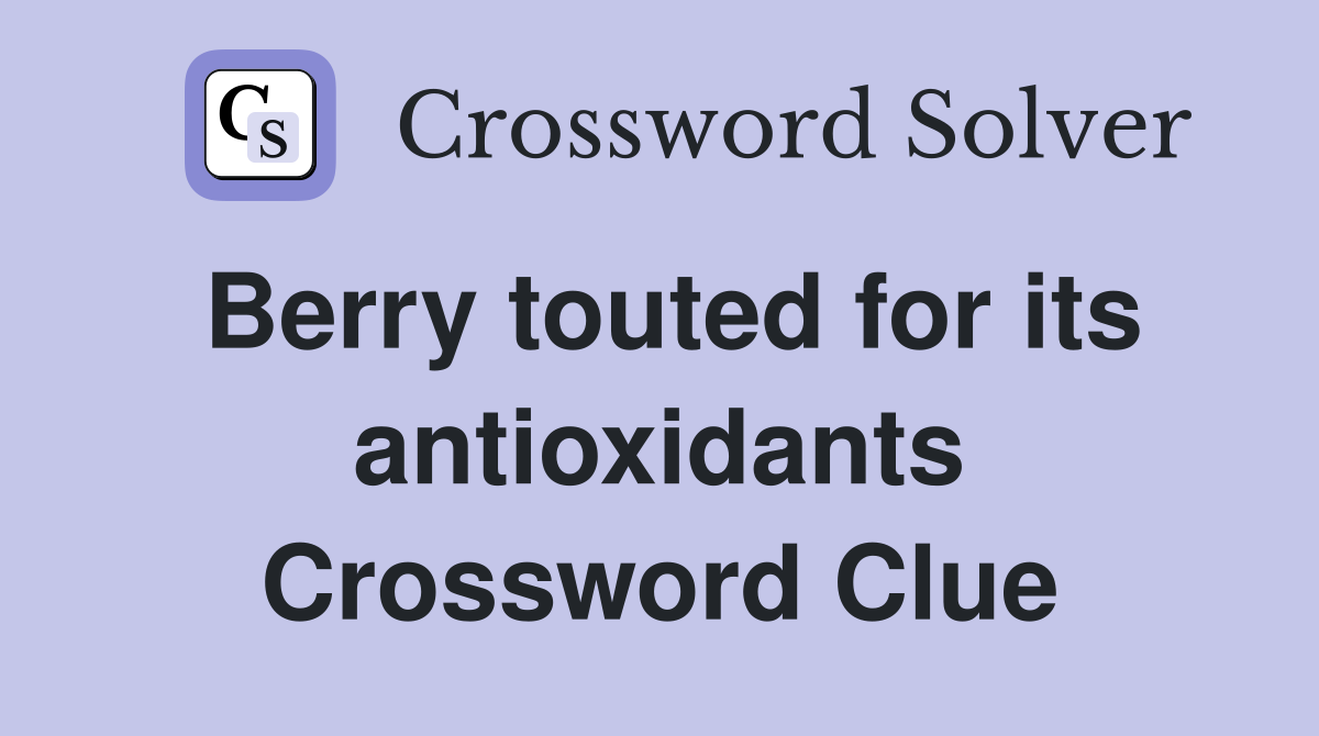 Berry touted for its antioxidants Crossword Clue