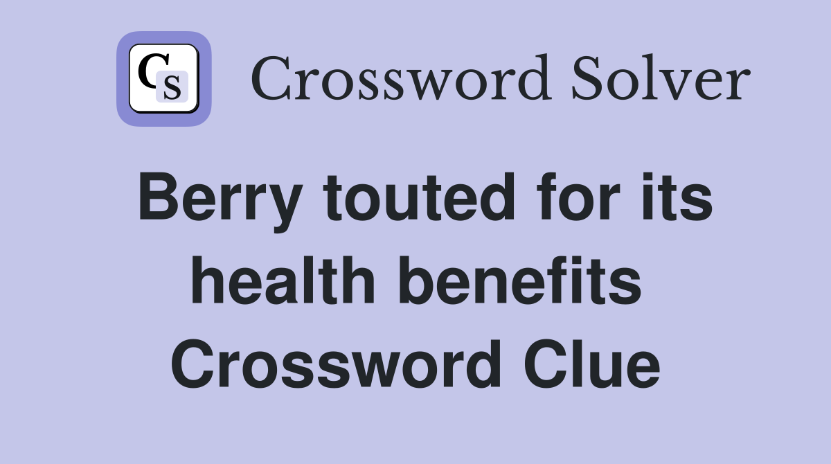 Berry touted for its health benefits Crossword Clue