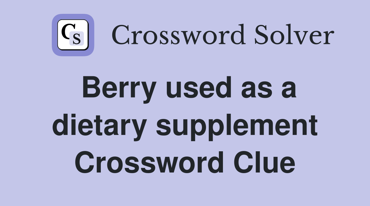 Berry used as a dietary supplement Crossword Clue
