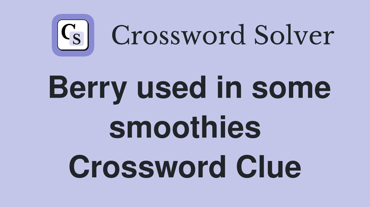 Berry used in some smoothies Crossword Clue