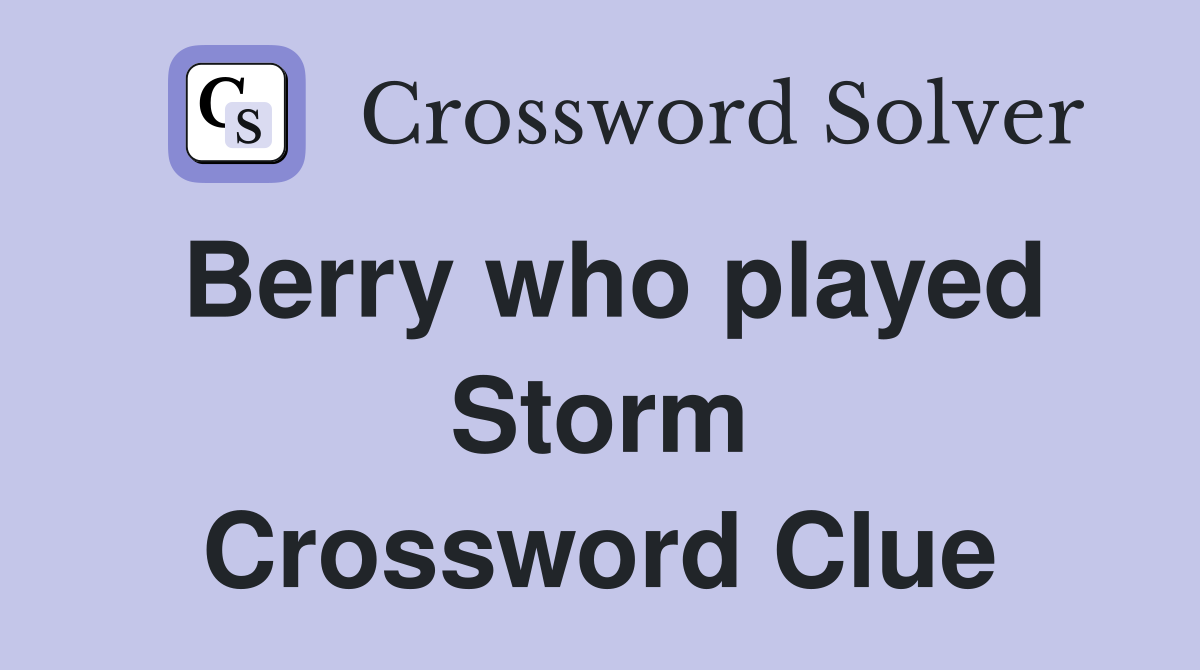 Berry who played Storm Crossword Clue
