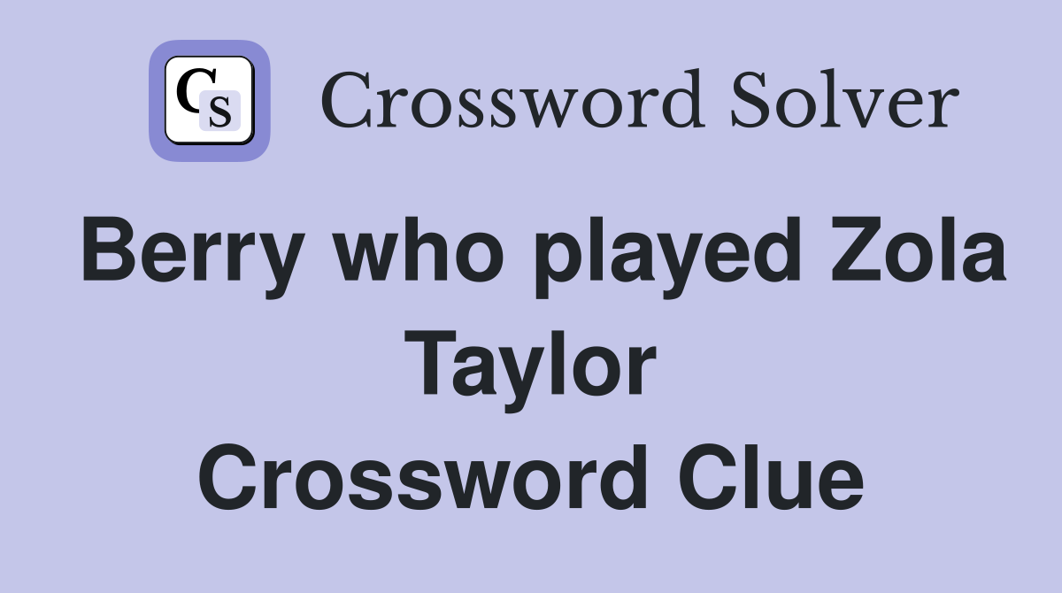 Berry who played Zola Taylor Crossword Clue