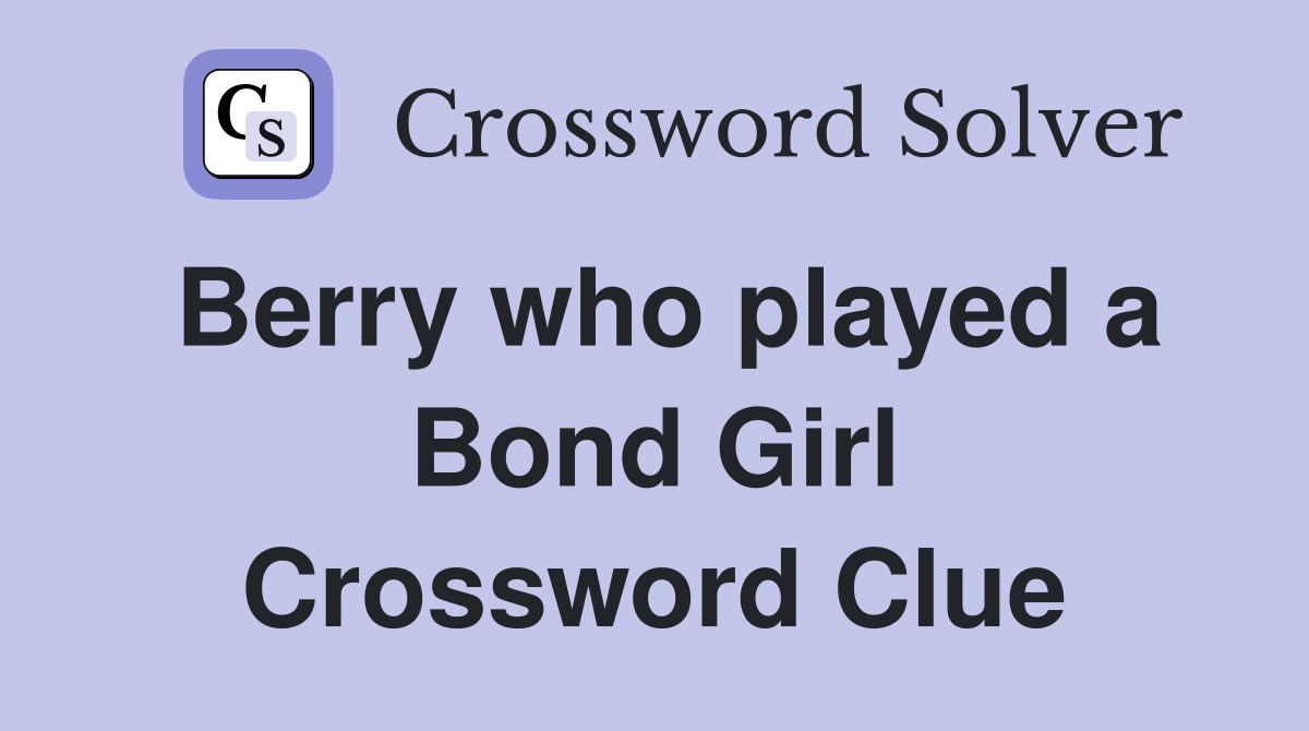 Berry who played a Bond Girl Crossword Clue
