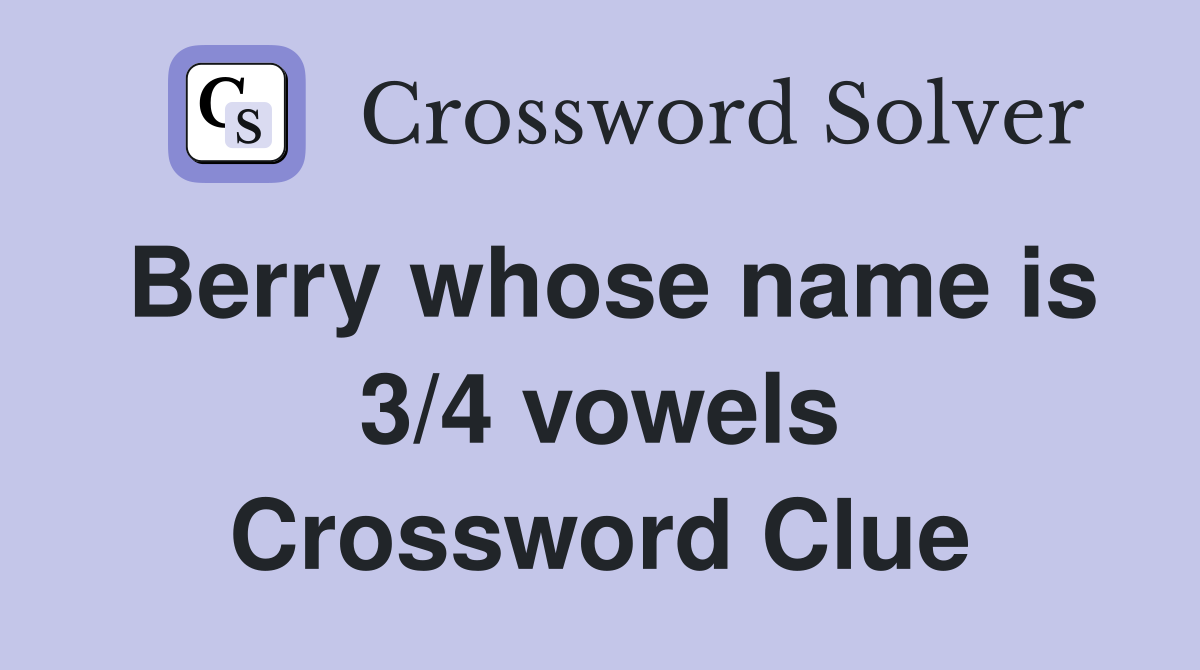 Berry whose name is 3/4 vowels Crossword Clue
