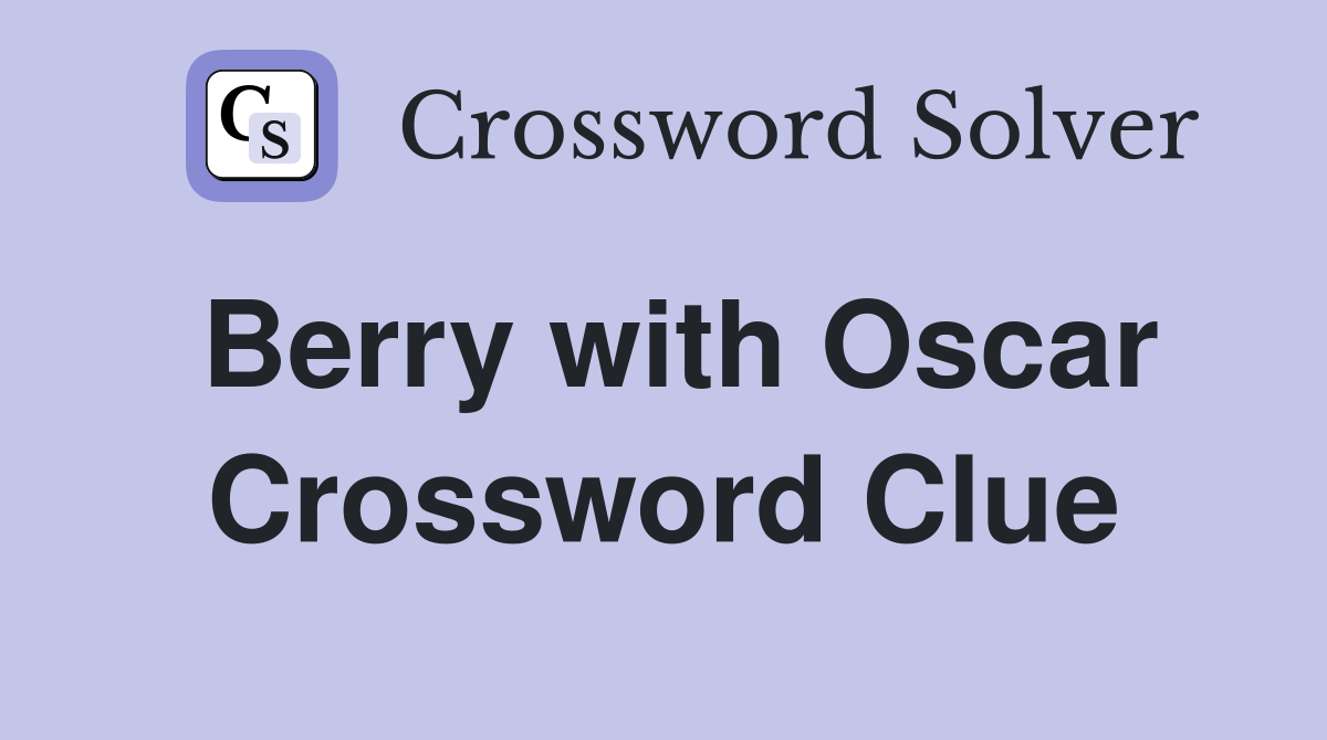 Berry with Oscar Crossword Clue