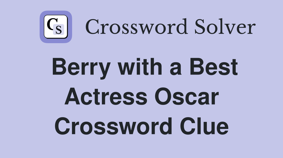 Berry with a Best Actress Oscar Crossword Clue
