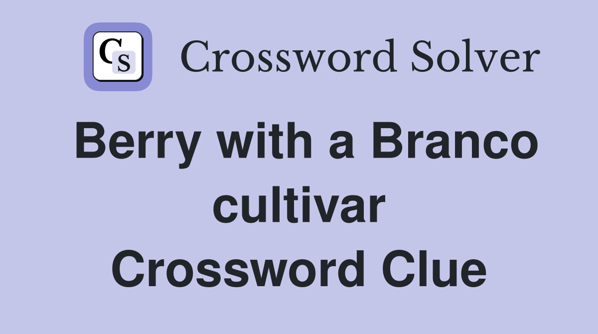 Berry with a Branco cultivar Crossword Clue