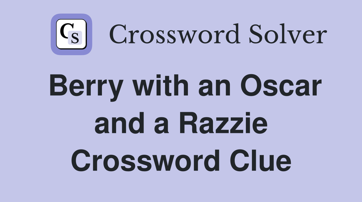 Berry with an Oscar and a Razzie Crossword Clue