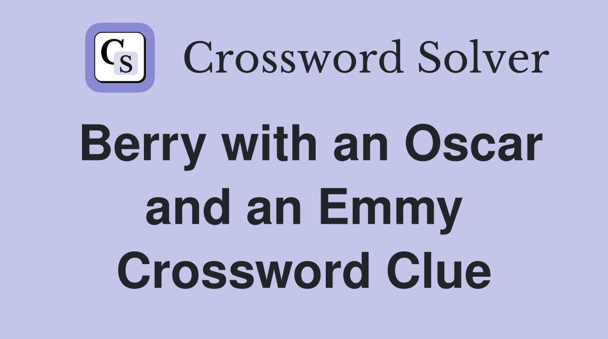 Berry with an Oscar and an Emmy Crossword Clue