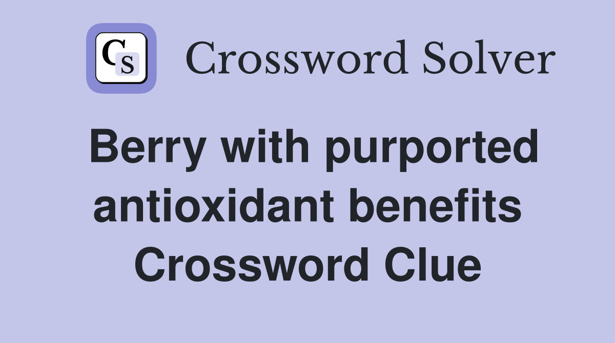 Berry with purported antioxidant benefits Crossword Clue