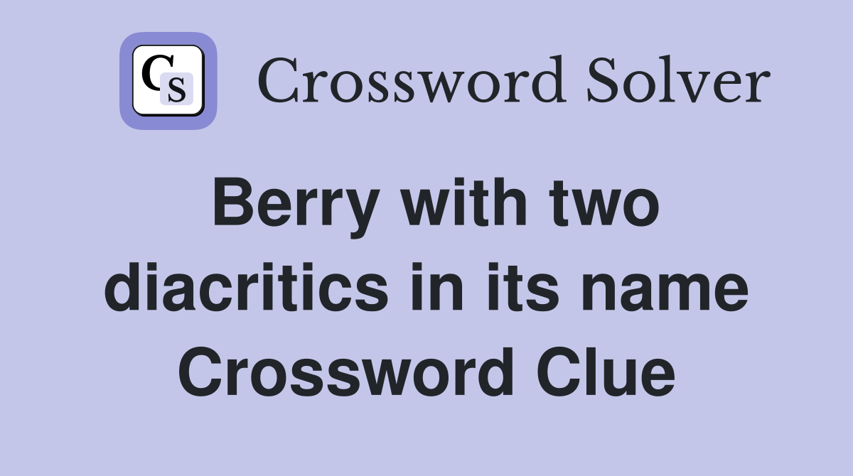 Berry with two diacritics in its name Crossword Clue