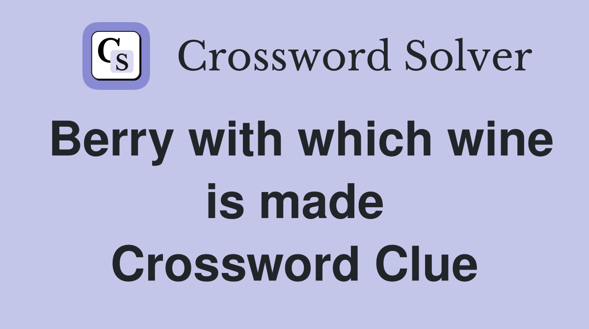 Berry with which wine is made Crossword Clue