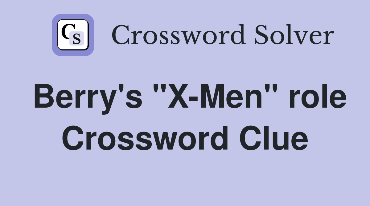 Berry's "X-Men" role Crossword Clue