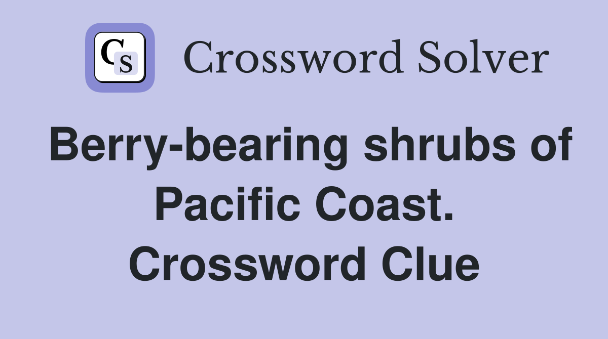 Berry-bearing shrubs of Pacific Coast. Crossword Clue