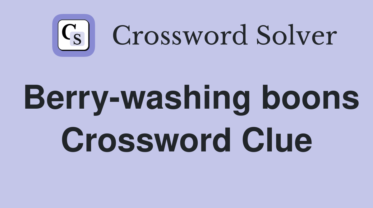 Berry-washing boons Crossword Clue