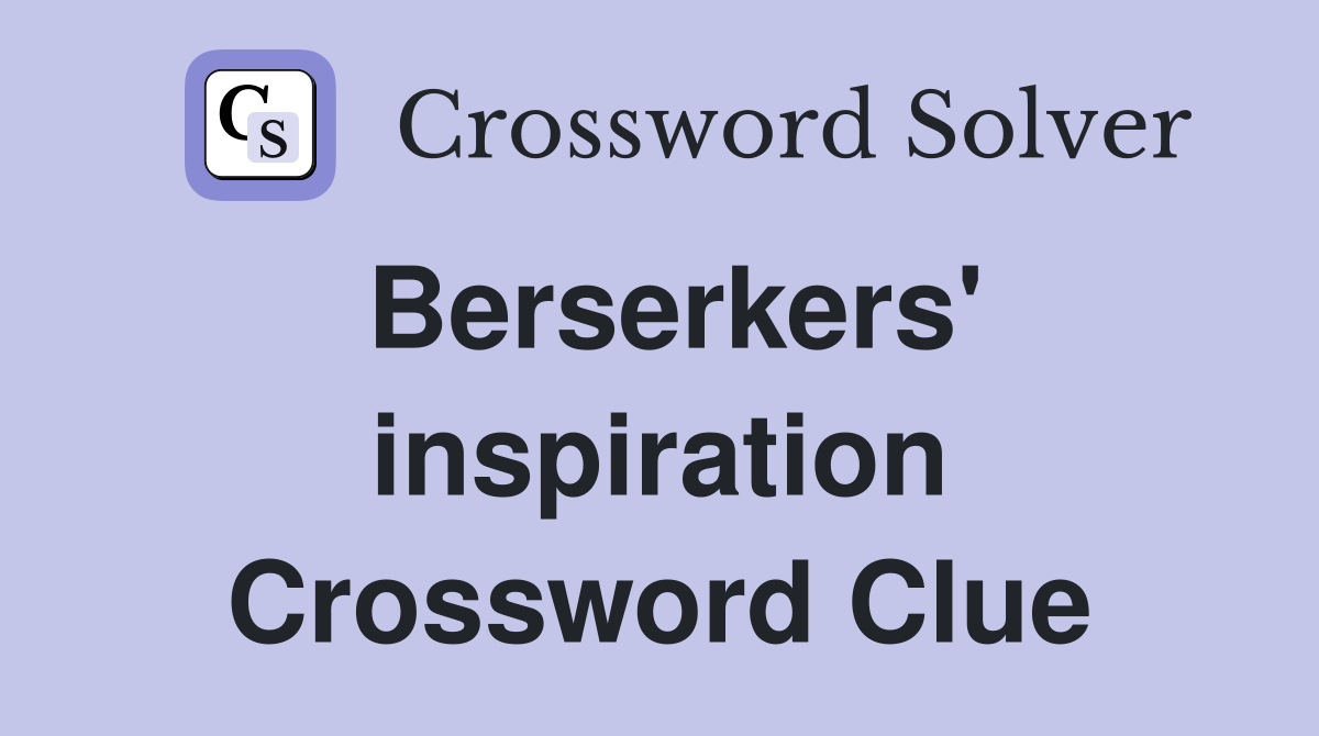 Berserkers' inspiration Crossword Clue