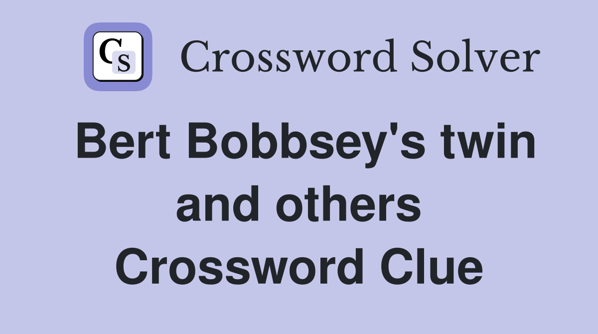 Bert Bobbsey's twin and others Crossword Clue