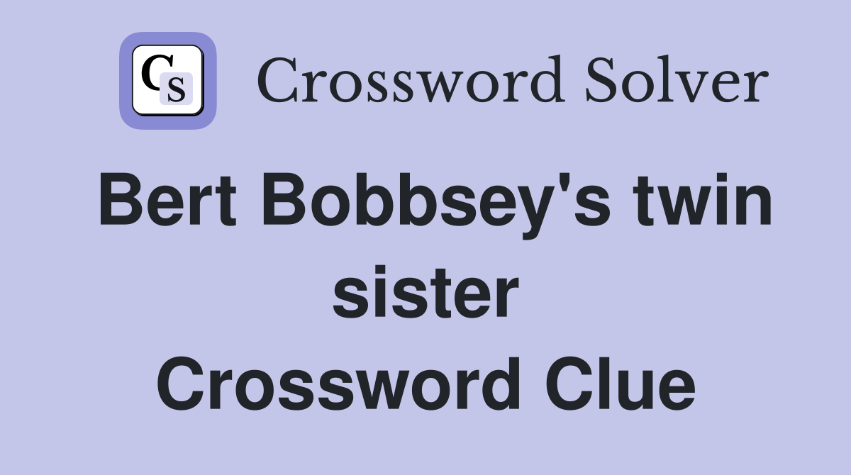 Bert Bobbsey's twin sister Crossword Clue