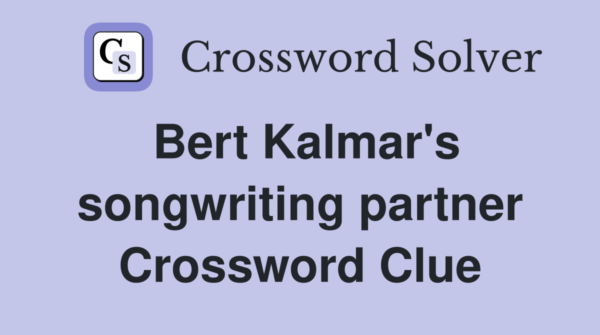 Bert Kalmar's songwriting partner Crossword Clue