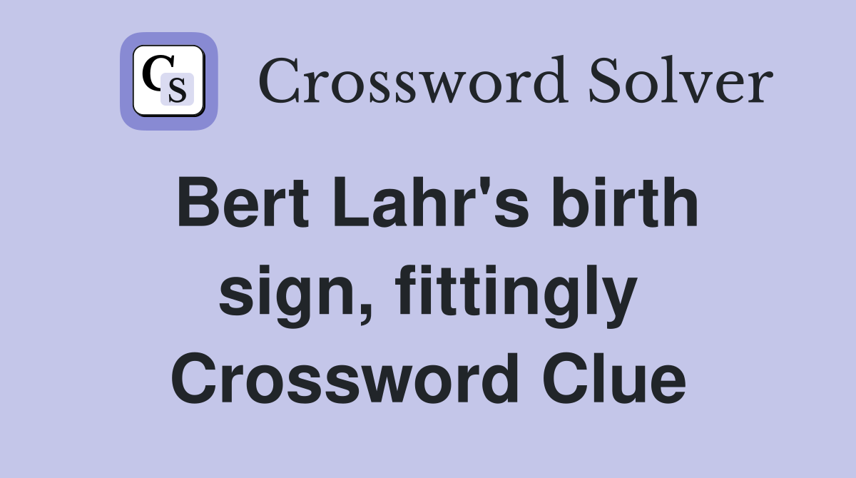 Bert Lahr's birth sign, fittingly Crossword Clue
