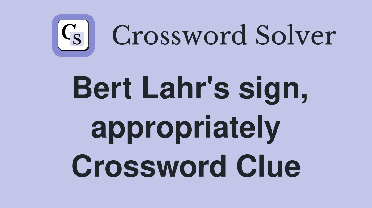 Bert Lahr's sign, appropriately Crossword Clue