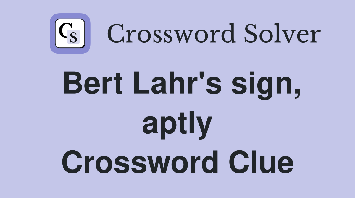 Bert Lahr's sign, aptly Crossword Clue