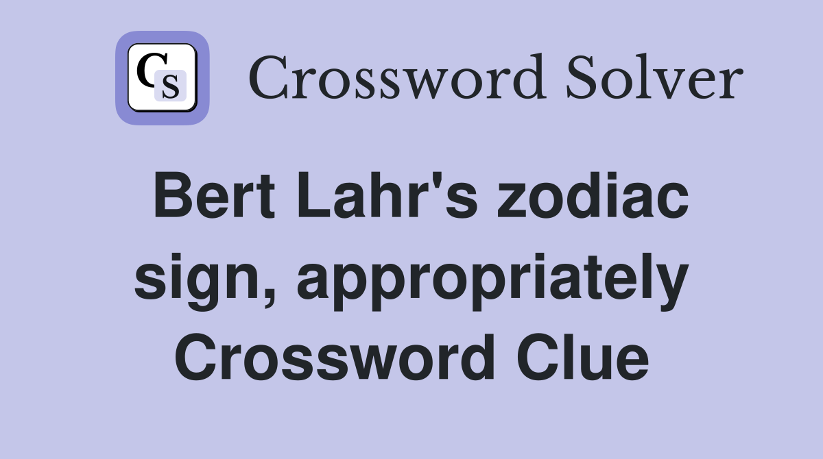 Bert Lahr's zodiac sign, appropriately Crossword Clue