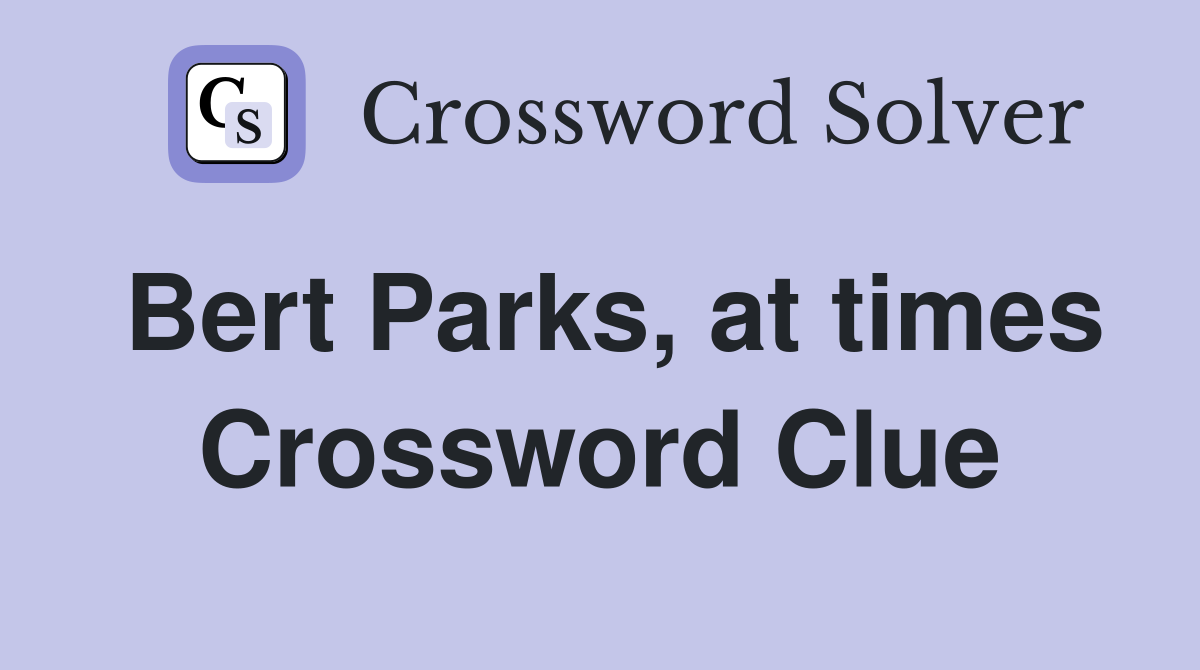 Bert Parks, at times Crossword Clue