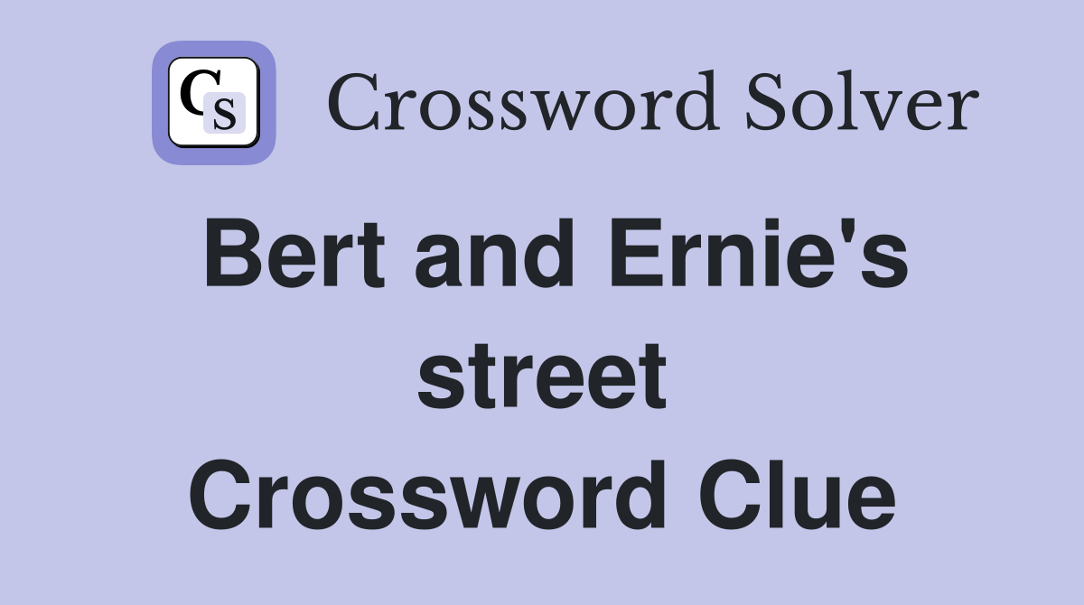 Bert and Ernie's street Crossword Clue