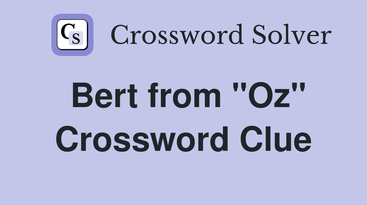 Bert from "Oz" Crossword Clue