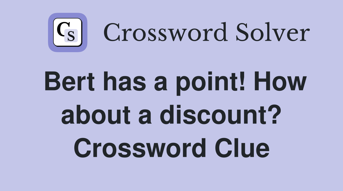 Bert has a point! How about a discount? Crossword Clue