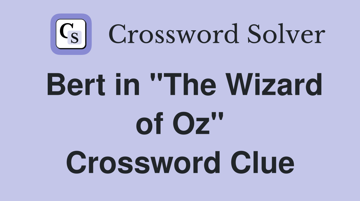 Bert in "The Wizard of Oz" Crossword Clue