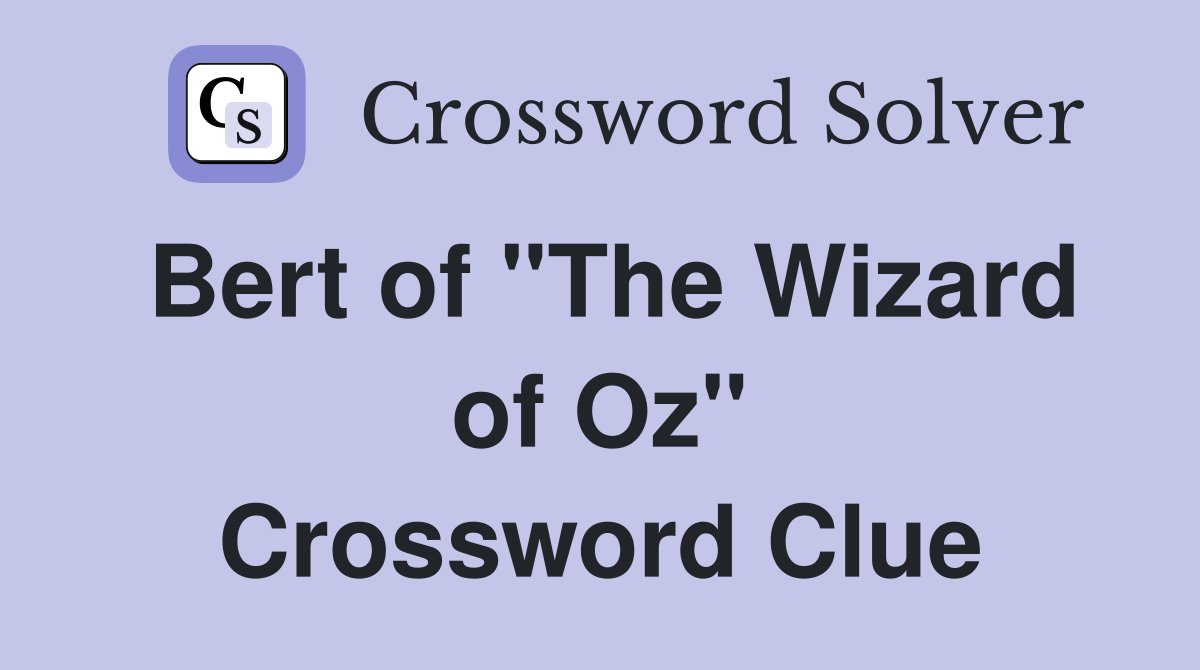 Bert of "The Wizard of Oz" Crossword Clue
