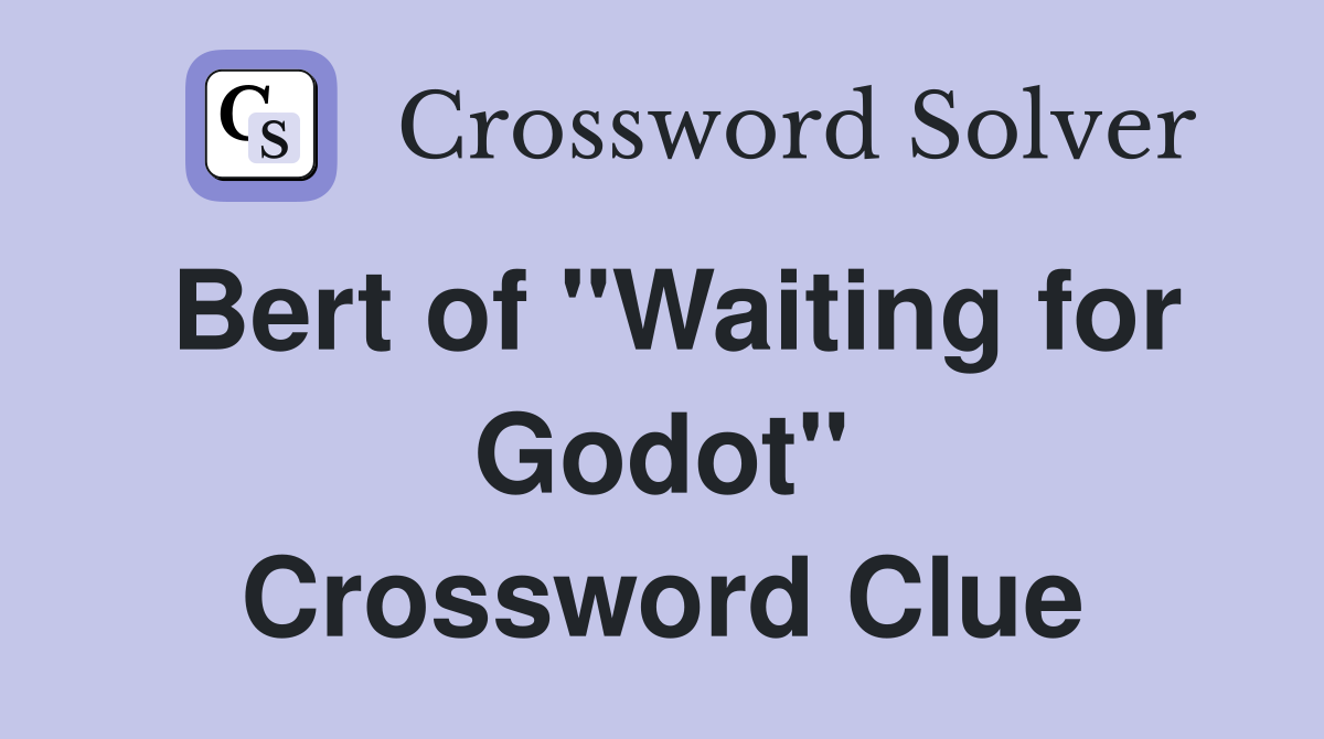 Bert of "Waiting for Godot" Crossword Clue