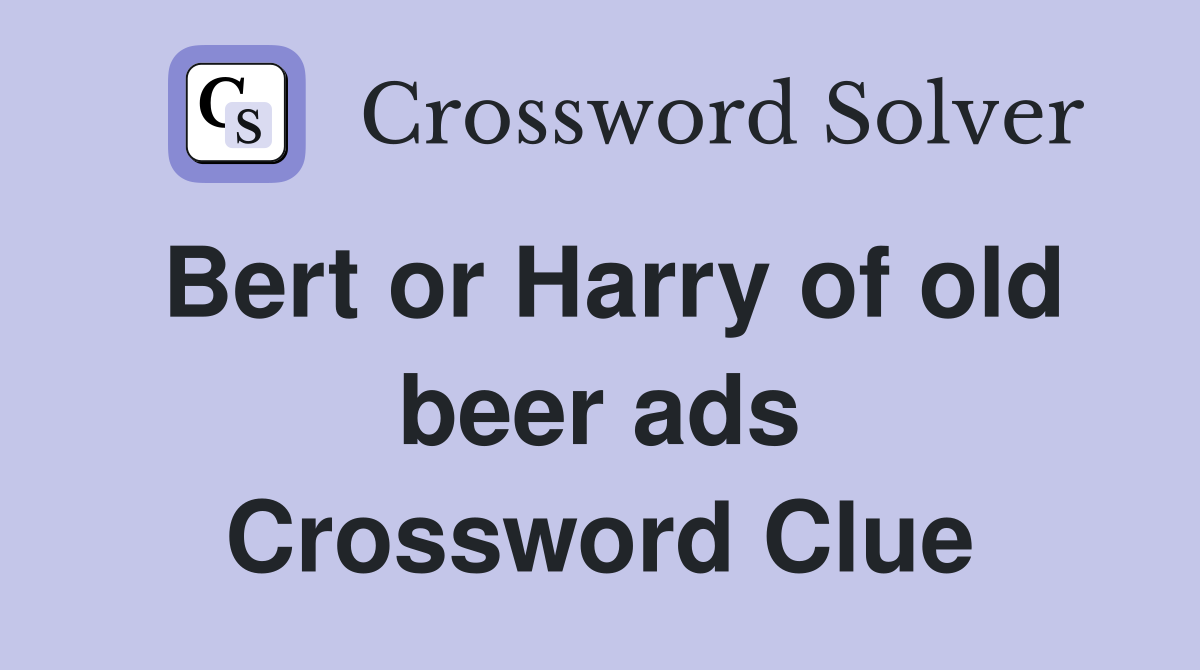 Bert or Harry of old beer ads Crossword Clue