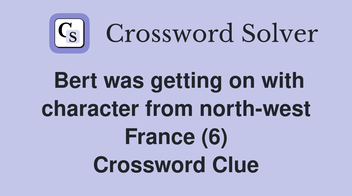 Bert was getting on with character from north-west France (6) Crossword Clue